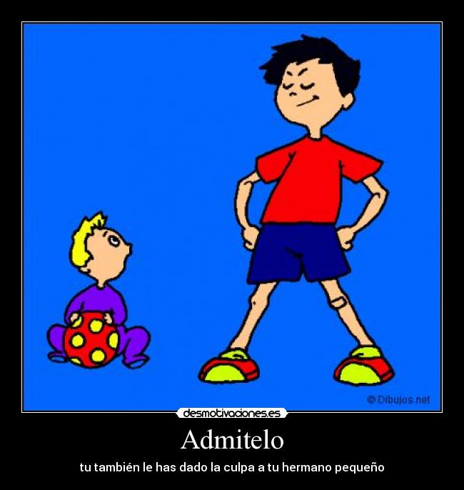 Admitelo - tu también le has dado la culpa a tu hermano pequeño