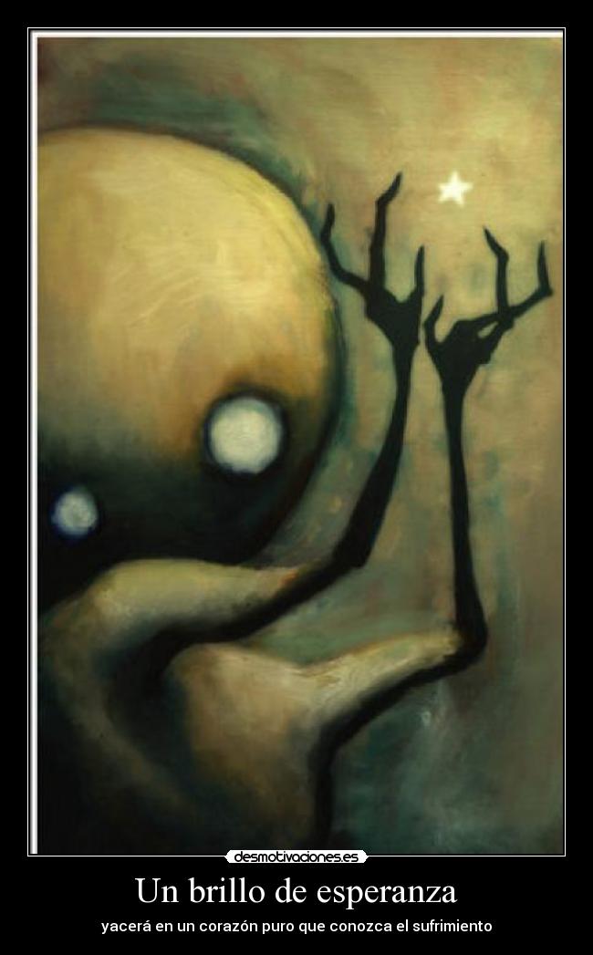 Un brillo de esperanza - yacerá en un corazón puro que conozca el sufrimiento
