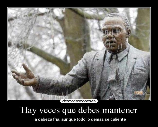 Hay veces que debes mantener -