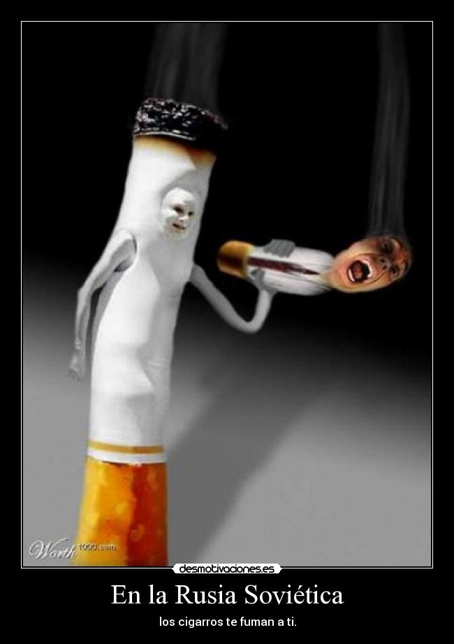 En la Rusia Soviética - los cigarros te fuman a ti.