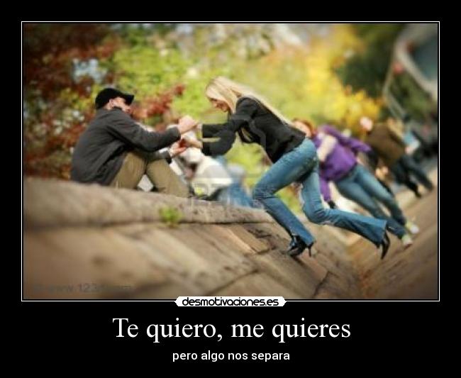 Te quiero, me quieres - pero algo nos separa