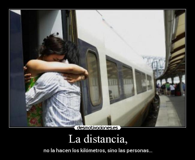 La distancia, -