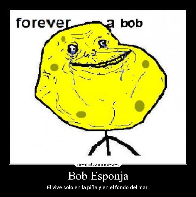 Bob Esponja - El vive solo en la piña y en el fondo del mar..