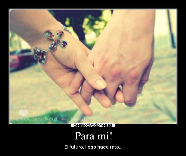 Para mi! - El futuro, llego hace rato...