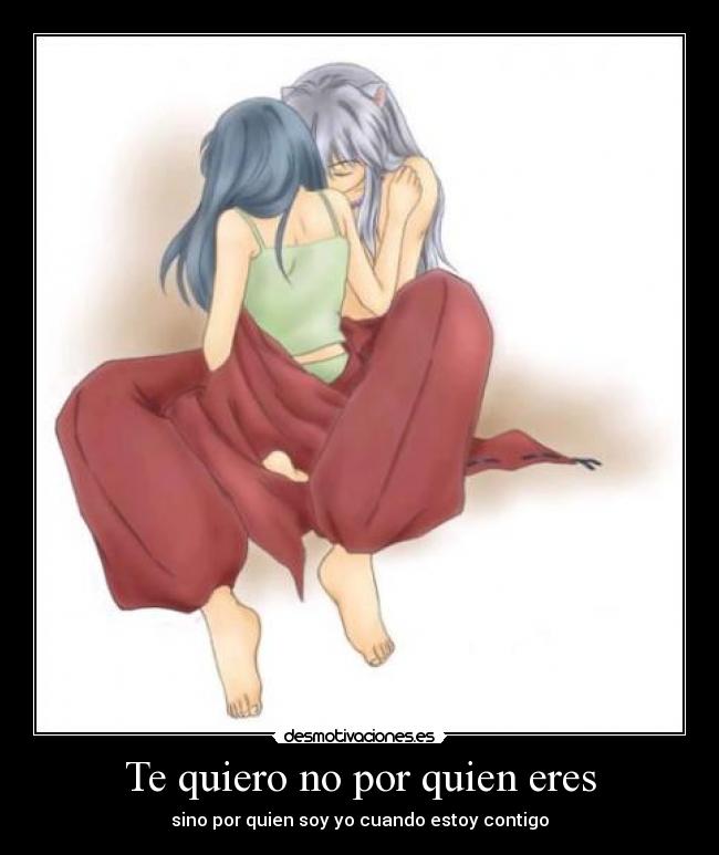 Te quiero no por quien eres -