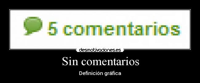 Sin comentarios - Definición gráfica