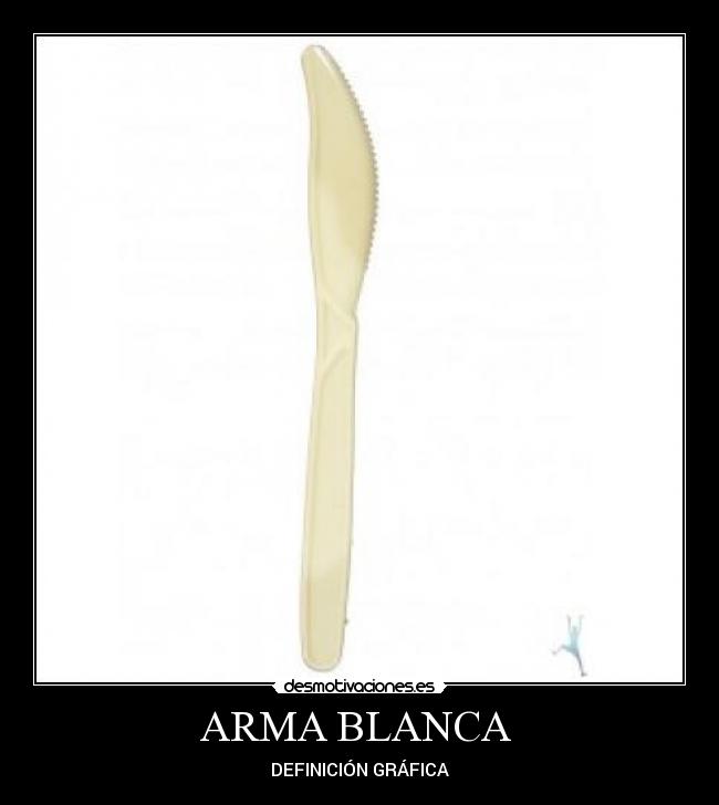 ARMA BLANCA  - DEFINICIÓN GRÁFICA