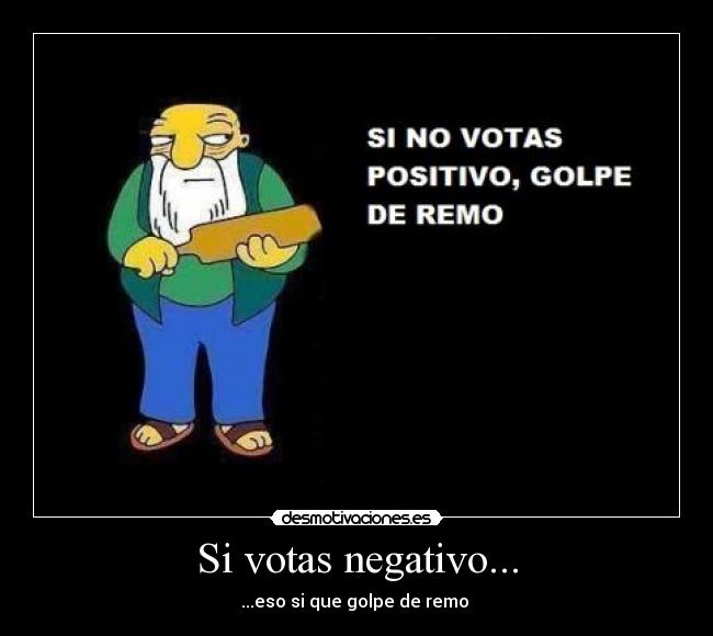 Si votas negativo... - ...eso si que golpe de remo