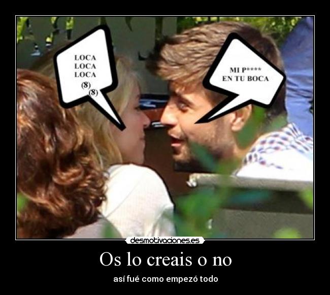 Os lo creais o no - así fué como empezó todo