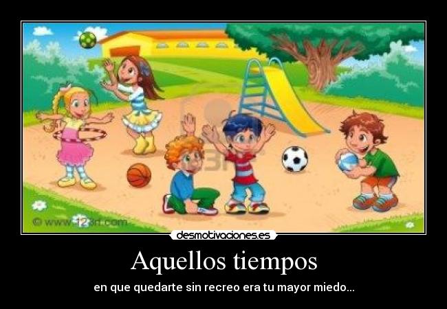 Aquellos tiempos - en que quedarte sin recreo era tu mayor miedo...