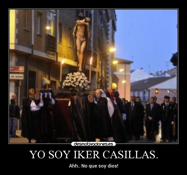 YO SOY IKER CASILLAS. - Ahh.. No que soy dios!