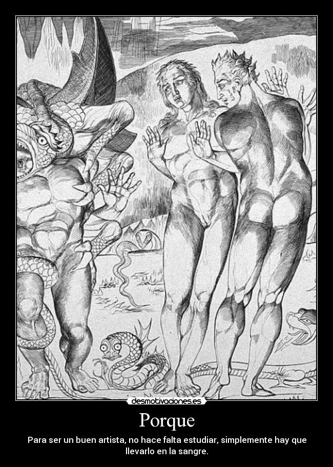 Porque - Para ser un buen artista, no hace falta estudiar, simplemente hay que
llevarlo en la sangre.