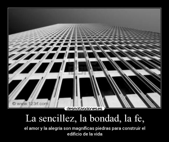 La sencillez, la bondad, la fe, -