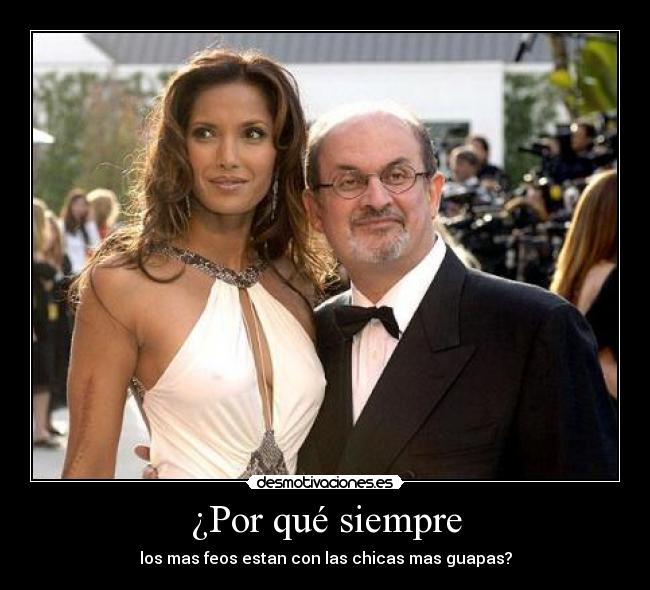 ¿Por qué siempre - los mas feos estan con las chicas mas guapas?