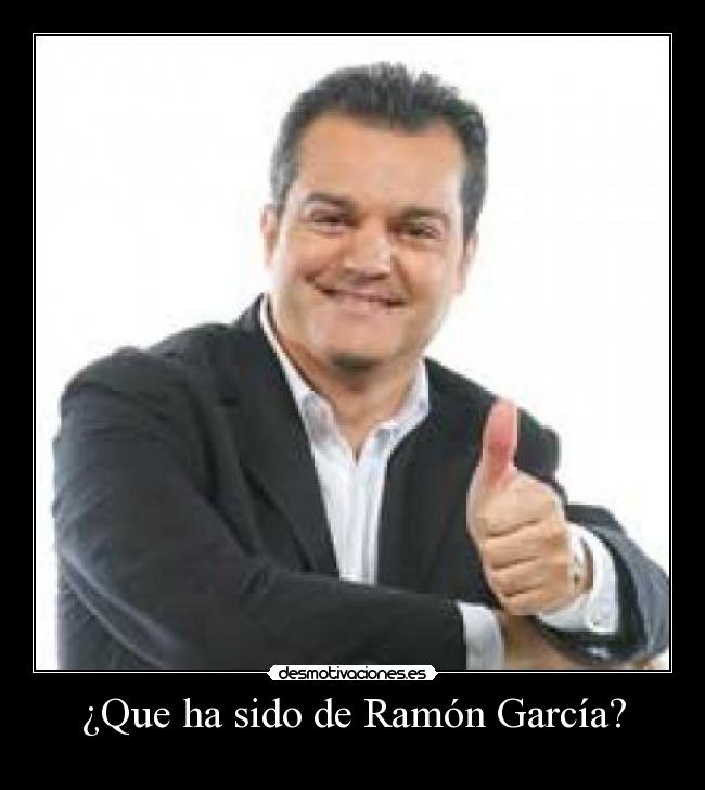 ¿Que ha sido de Ramón García? -