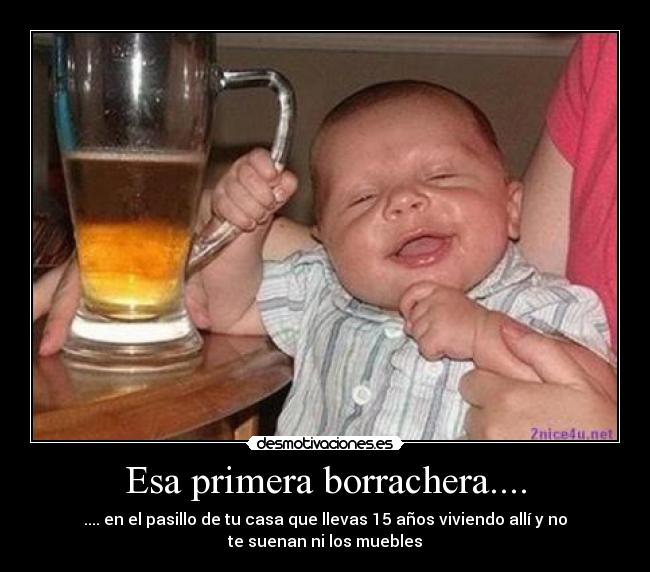 Esa primera borrachera.... -