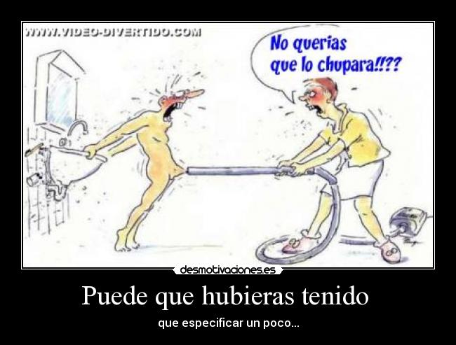 Puede que hubieras tenido  - 