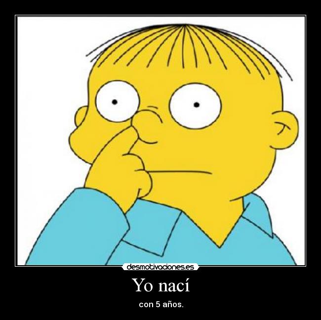 Yo nací - con 5 años.