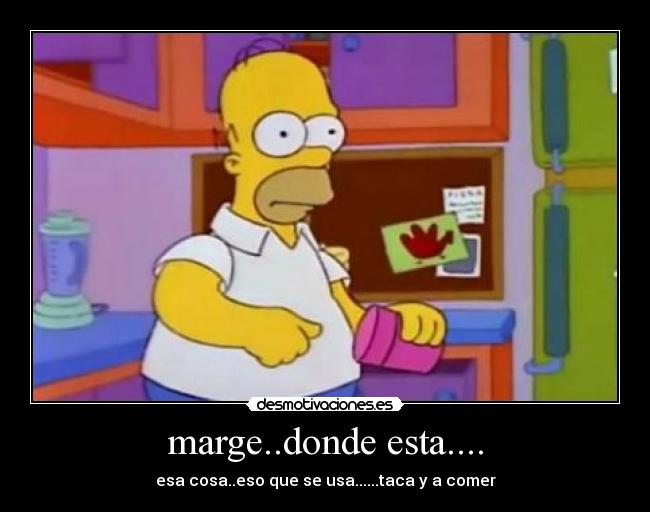 marge..donde esta.... -