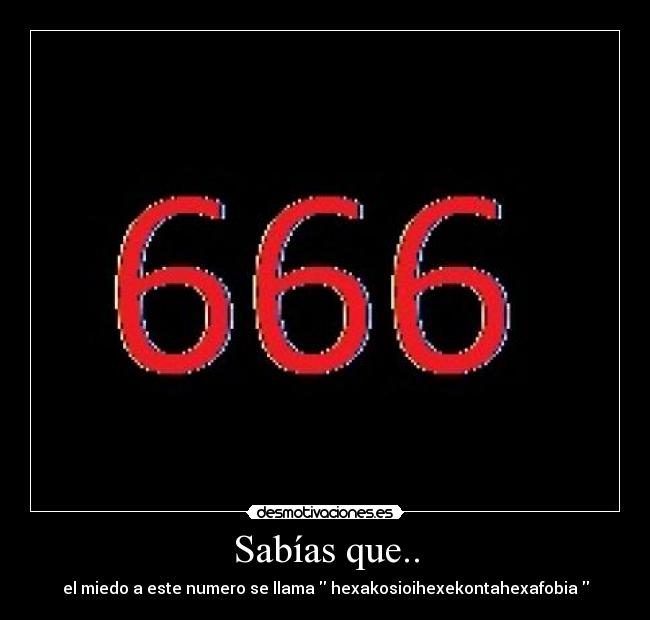 Imágenes y Carteles de HEXAKOSIOIHEXEKONTAHEXAFOBIA | Desmotivaciones