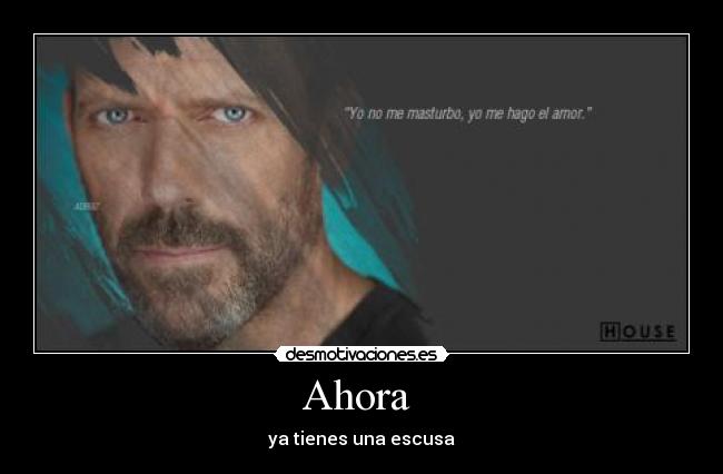 Ahora - ya tienes una escusa
