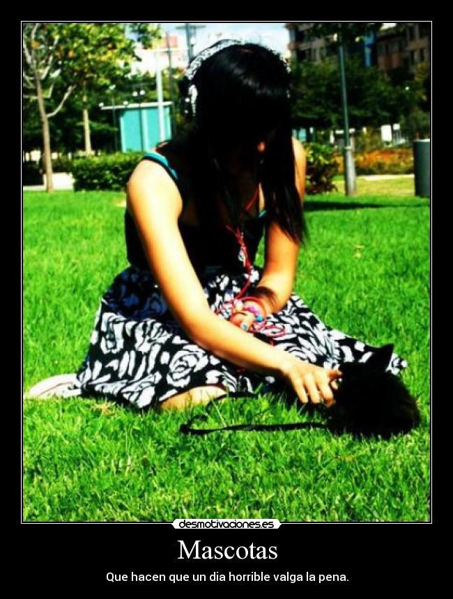 Mascotas - Que hacen que un dia horrible valga la pena.
