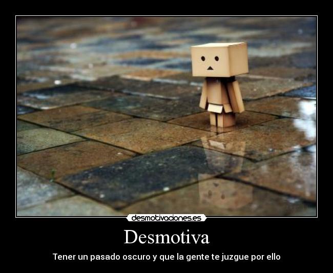 Desmotiva - Tener un pasado oscuro y que la gente te juzgue por ello