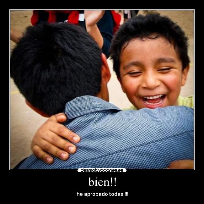 bien!! - he aprobado todas!!!!