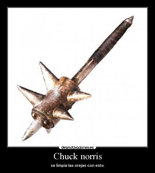 Chuck norris - se limpia las orejas con esto.