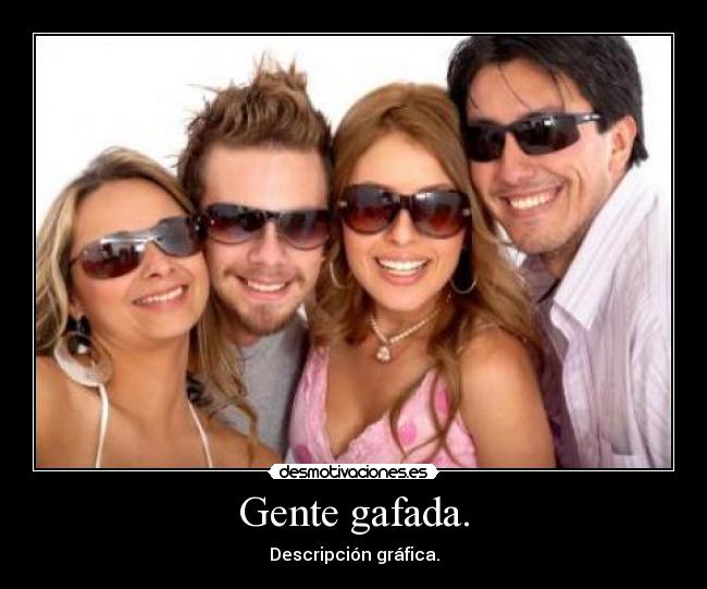 Gente gafada. -
