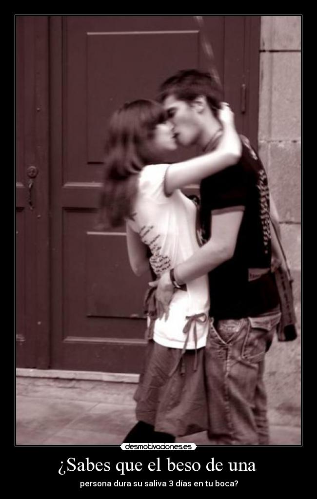 ¿Sabes que el beso de una  - 