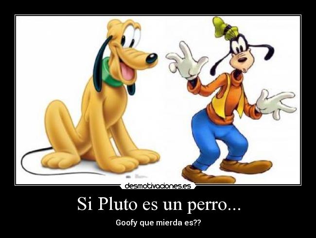 Si Pluto es un perro... -