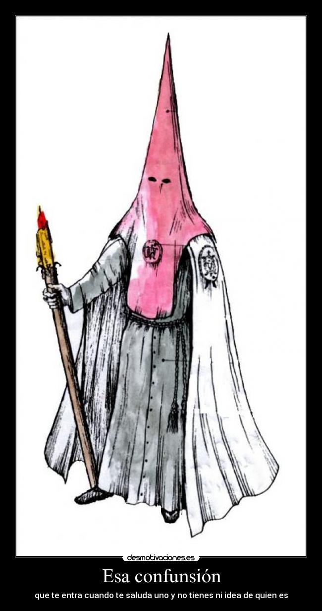 Esa confunsión - que te entra cuando te saluda uno y no tienes ni idea de quien es