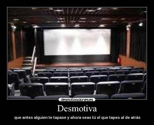 Desmotiva - que antes alguien te tapase y ahora seas tú el que tapes al de atrás