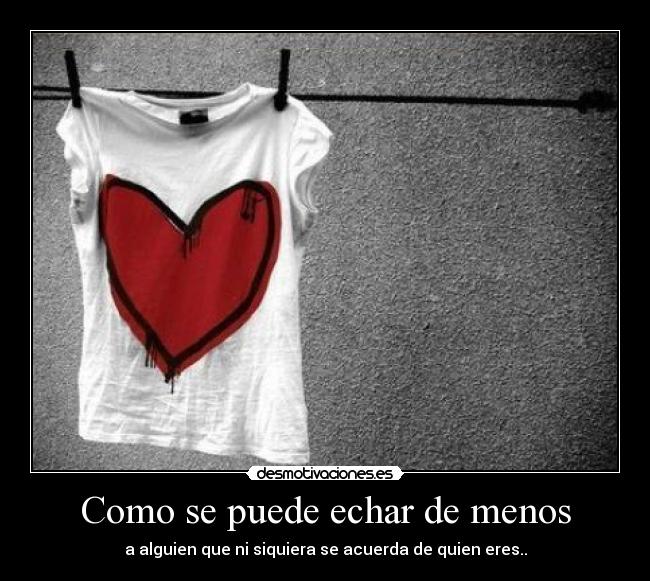 Como se puede echar de menos - a alguien que ni siquiera se acuerda de quien eres..