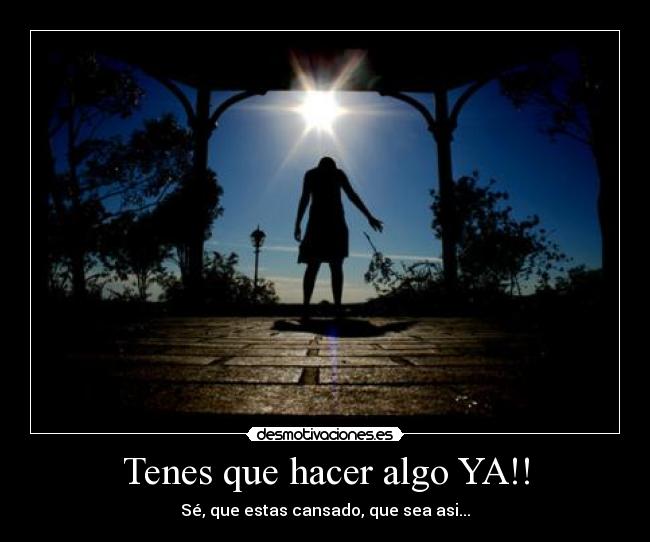 carteles tenes que hacer algo que estas cansado que sea asi desmotivaciones