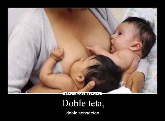 Doble teta, -