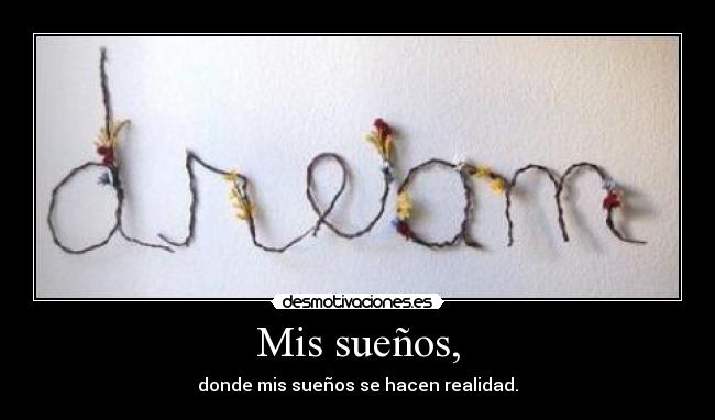 Mis sueños, - donde mis sueños se hacen realidad.