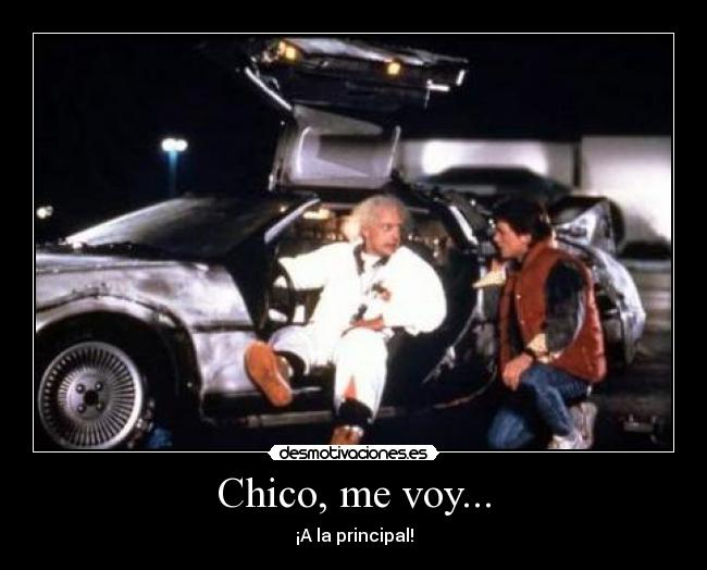 Chico, me voy... - ¡A la principal!
