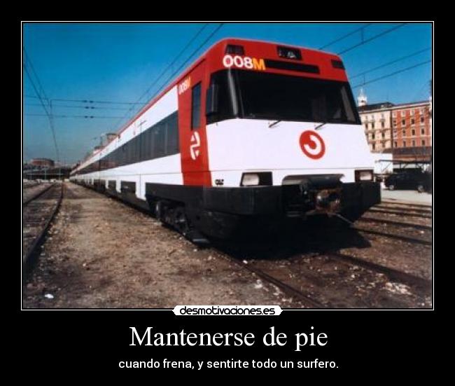 Mantenerse de pie - cuando frena, y sentirte todo un surfero.