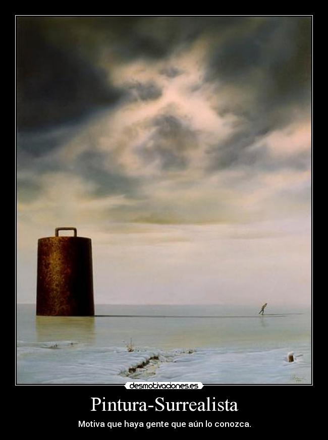 Pintura-Surrealista - Motiva que haya gente que aún lo conozca.