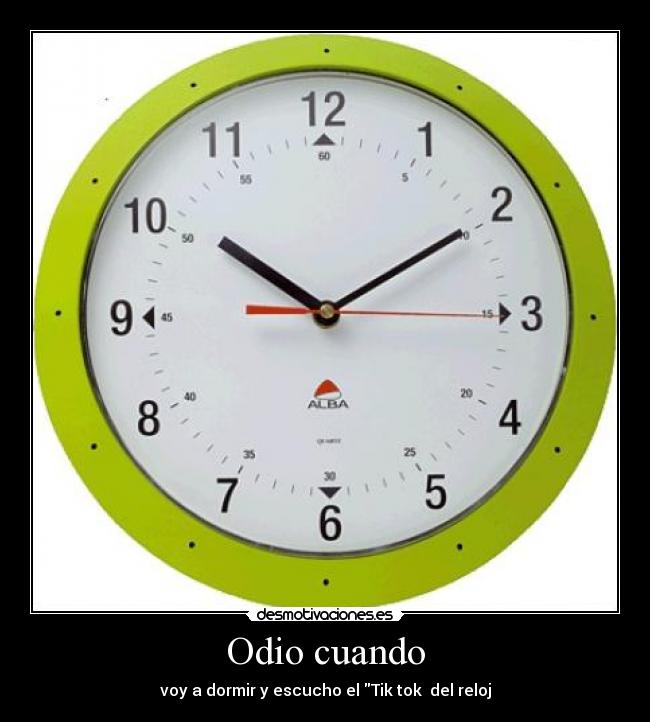 Odio cuando - voy a dormir y escucho el Tik tok♪ del reloj