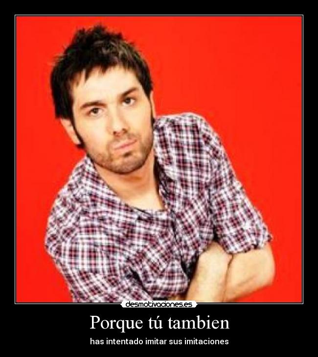 Porque tú tambien -