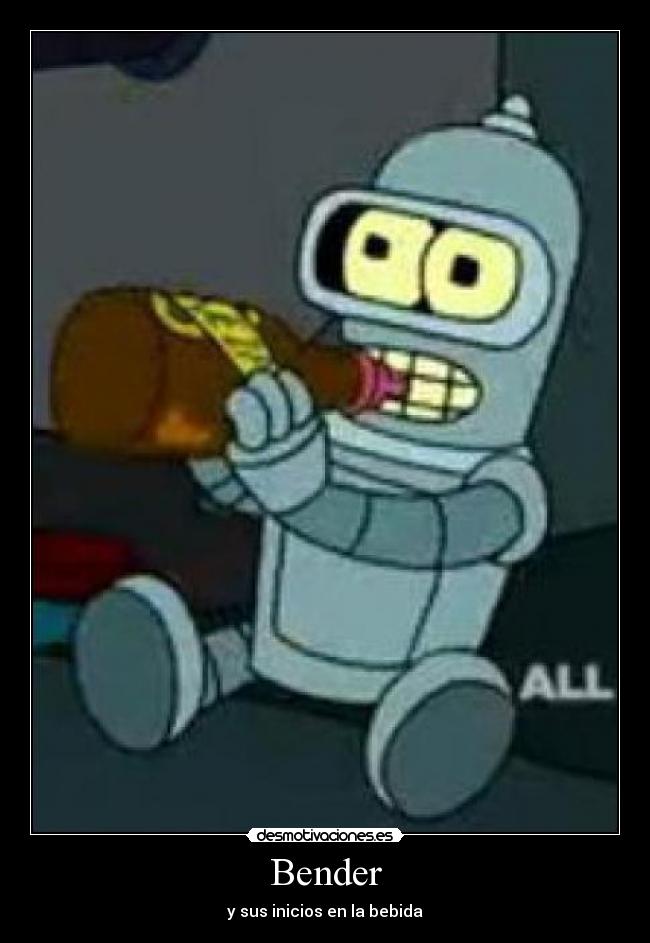 Bender - y sus inicios en la bebida