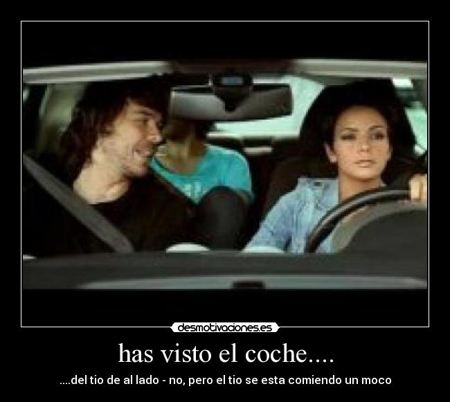 has visto el coche.... - 