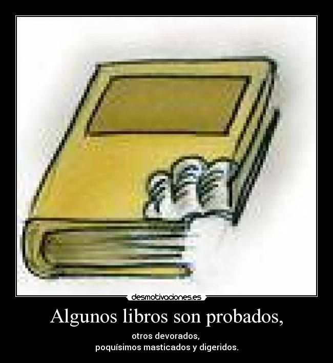 Algunos libros son probados, -