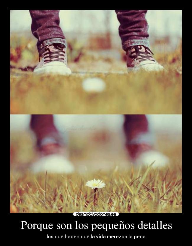 Porque son los pequeños detalles -
