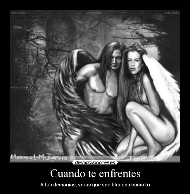 Cuando te enfrentes - A tus demonios, veras que son blancos como tu