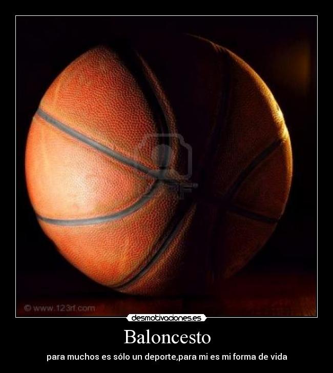 Baloncesto - para muchos es sólo un deporte,para mi es mi forma de vida