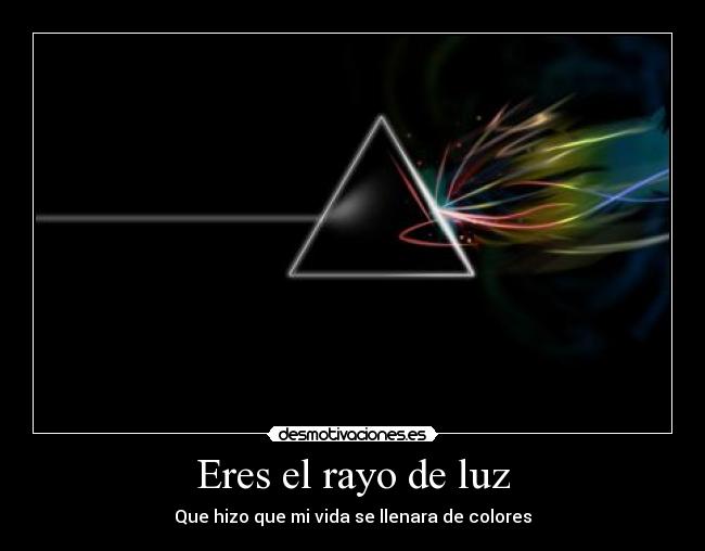 Eres el rayo de luz -